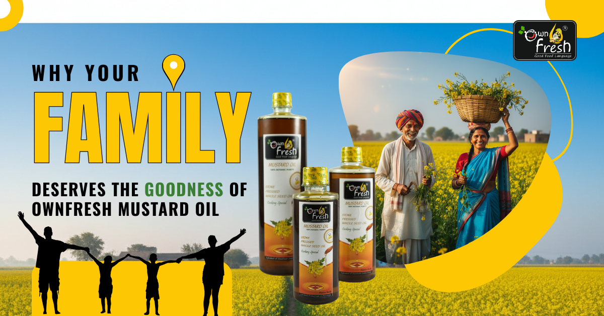Why your family deserves the goodness of OwnFresh mustard oil ?