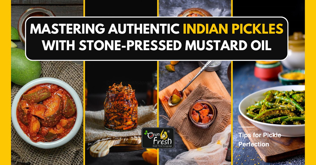 Mastering Authentic Indian Pickles with Stone-Pressed Mustard Oil